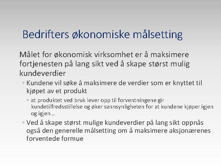 Bedrifters økonomiske målsetting Målet for økonomisk virksomhet er å maksimere fortjenesten på lang sikt