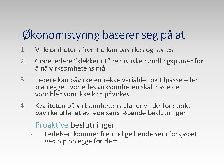 Økonomistyring baserer seg på at 1. Virksomhetens fremtid kan påvirkes og styres 2. Gode