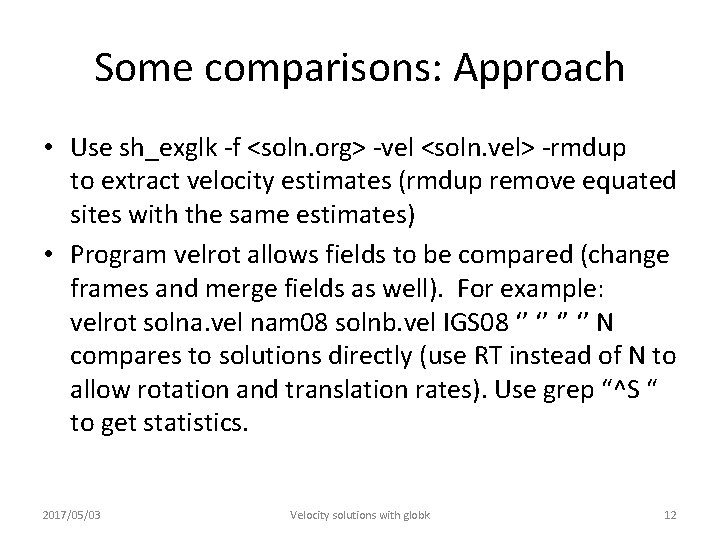 Some comparisons: Approach • Use sh_exglk -f <soln. org> -vel <soln. vel> -rmdup to