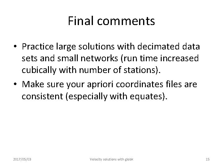 Final comments • Practice large solutions with decimated data sets and small networks (run