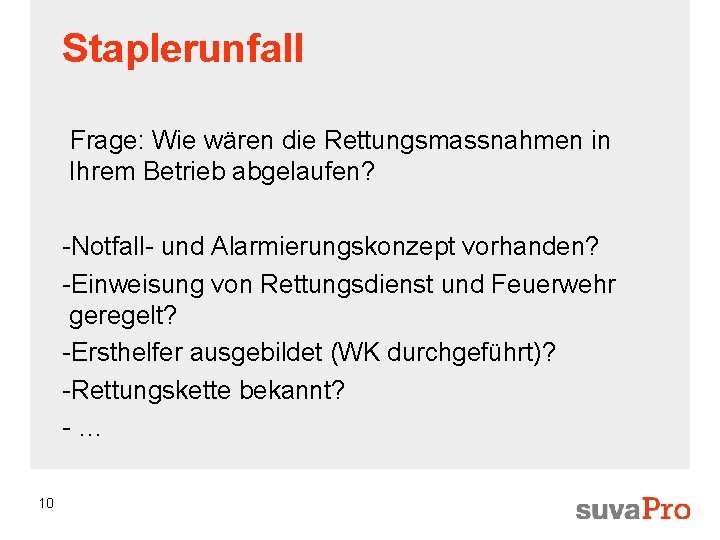 Staplerunfall Frage: Wie wären die Rettungsmassnahmen in Ihrem Betrieb abgelaufen? -Notfall- und Alarmierungskonzept vorhanden?