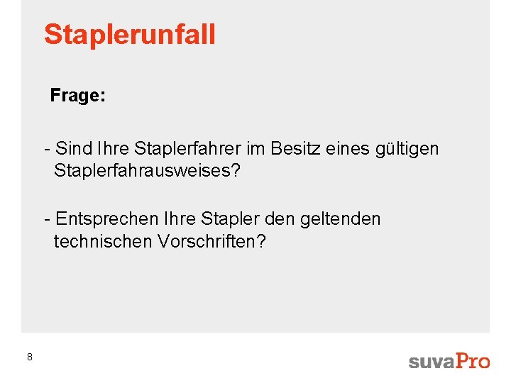 Staplerunfall Frage: - Sind Ihre Staplerfahrer im Besitz eines gültigen Staplerfahrausweises? - Entsprechen Ihre