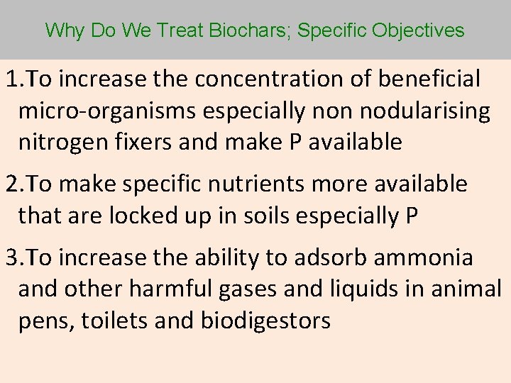 Why Do We Treat Biochars; Specific Objectives 1. To increase the concentration of beneficial