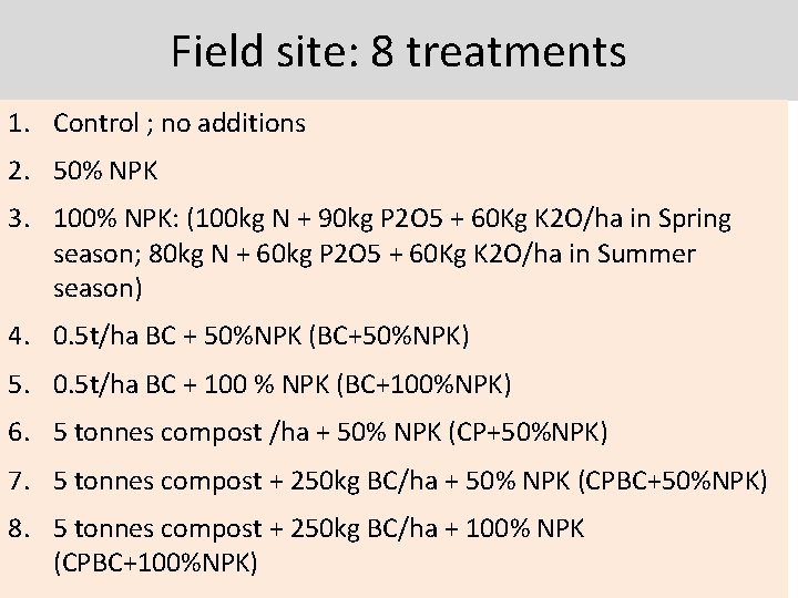 Field site: 8 treatments 1. Control ; no additions 2. 50% NPK 3. 100%