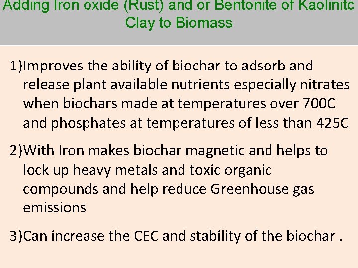 Adding Iron oxide (Rust) and or Bentonite of Kaolinitc Clay to Biomass 1)Improves the