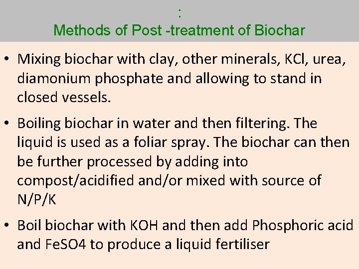 : Methods of Post -treatment of Biochar • Mixing biochar with clay, other minerals,