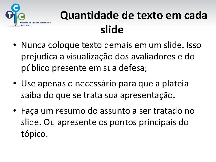 Quantidade de texto em cada slide • Nunca coloque texto demais em um slide.