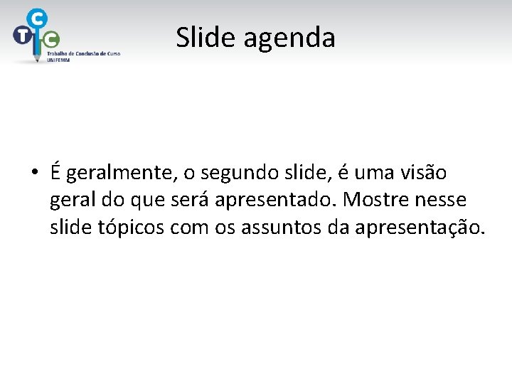 Slide agenda • É geralmente, o segundo slide, é uma visão geral do que