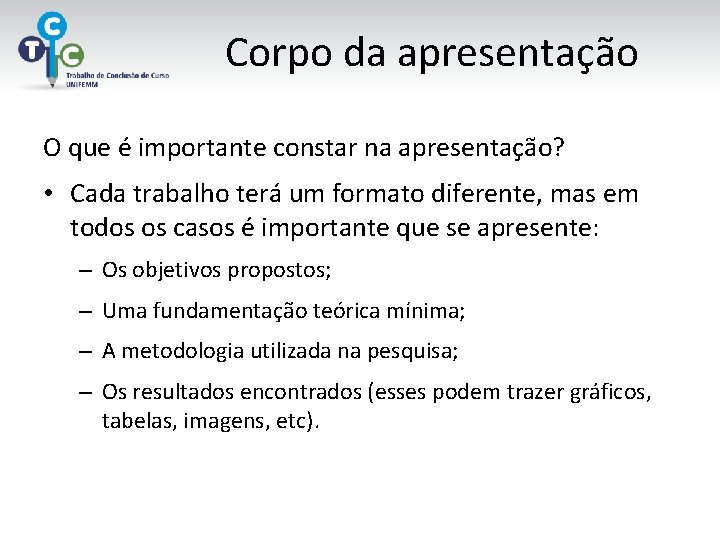Corpo da apresentação O que é importante constar na apresentação? • Cada trabalho terá