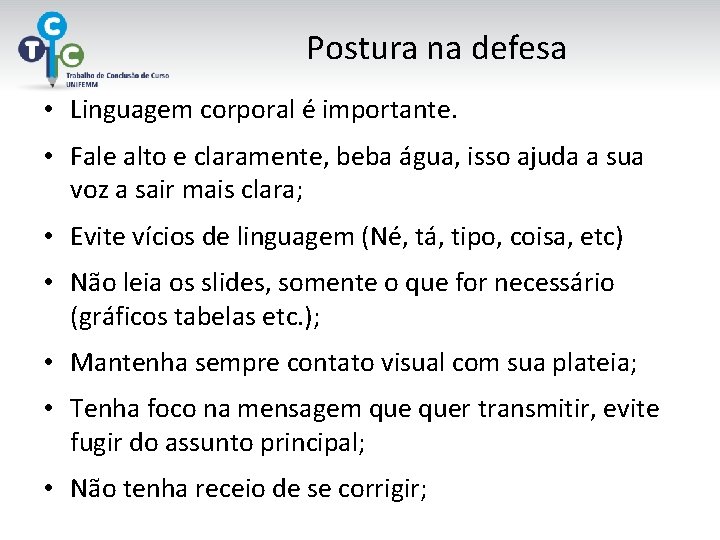 Postura na defesa • Linguagem corporal é importante. • Fale alto e claramente, beba