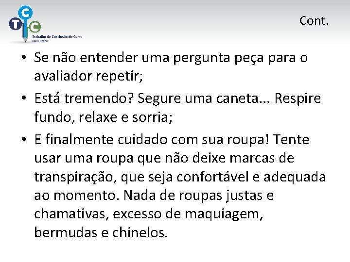 Cont. • Se não entender uma pergunta peça para o avaliador repetir; • Está