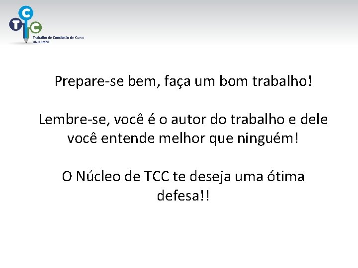 Prepare-se bem, faça um bom trabalho! Lembre-se, você é o autor do trabalho e