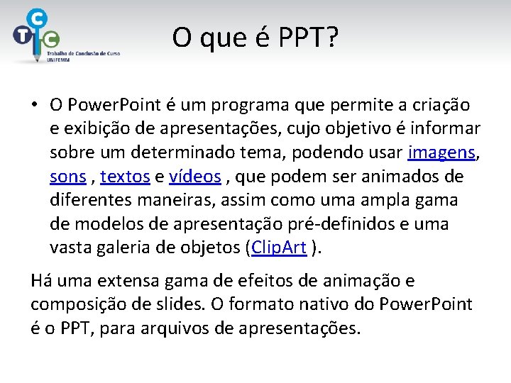 O que é PPT? • O Power. Point é um programa que permite a