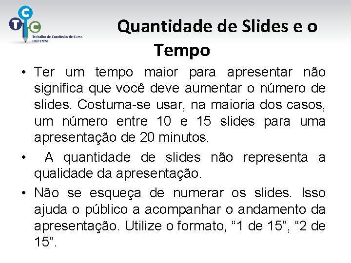 Quantidade de Slides e o Tempo • Ter um tempo maior para apresentar não