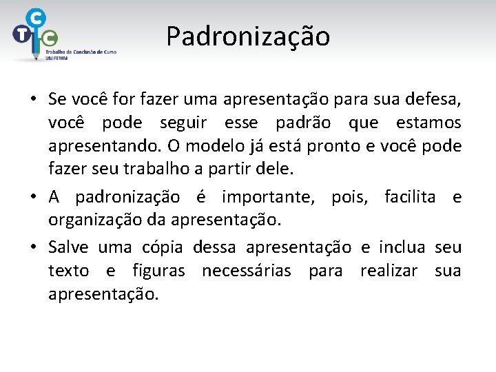 Padronização • Se você for fazer uma apresentação para sua defesa, você pode seguir