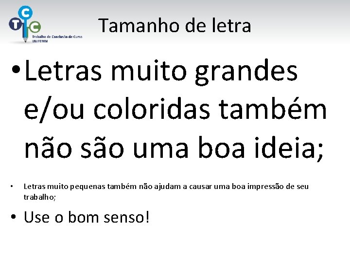 Tamanho de letra • Letras muito grandes e/ou coloridas também não são uma boa