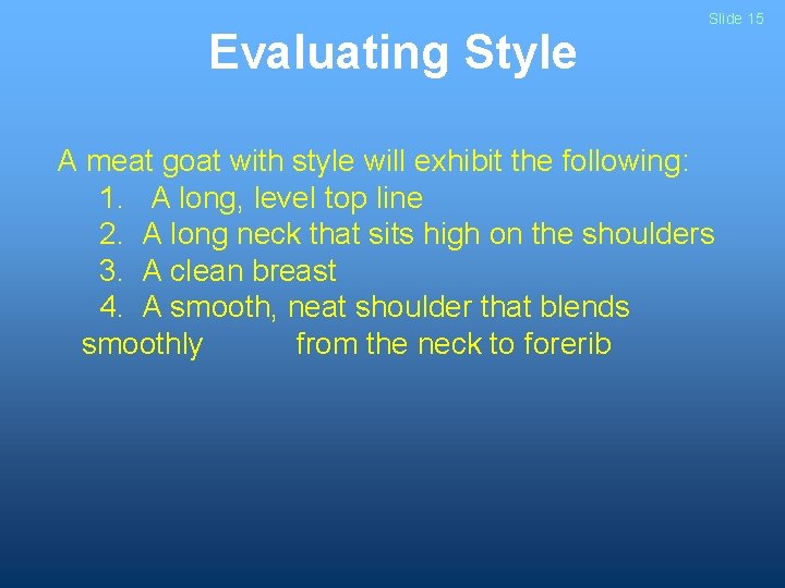 Evaluating Style Slide 15 A meat goat with style will exhibit the following: 1.