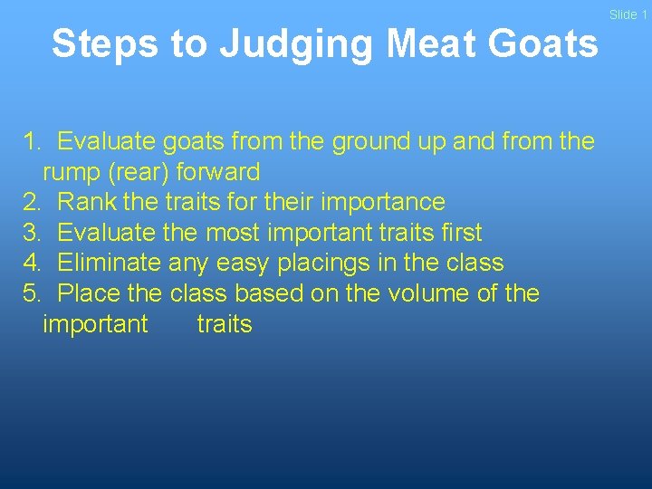 Steps to Judging Meat Goats 1. Evaluate goats from the ground up and from