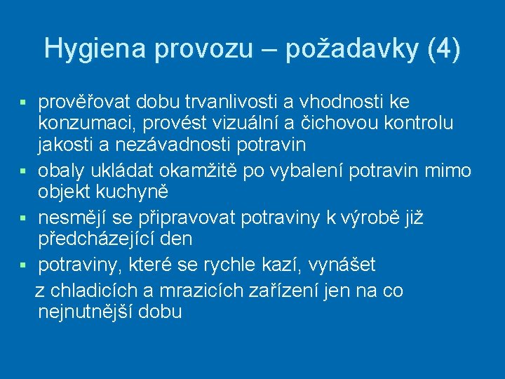 Hygiena provozu – požadavky (4) § § prověřovat dobu trvanlivosti a vhodnosti ke konzumaci,