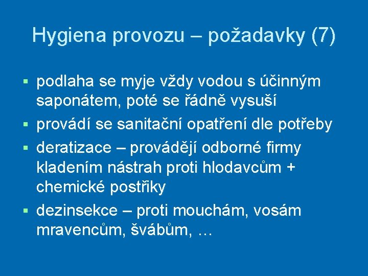 Hygiena provozu – požadavky (7) § § podlaha se myje vždy vodou s účinným