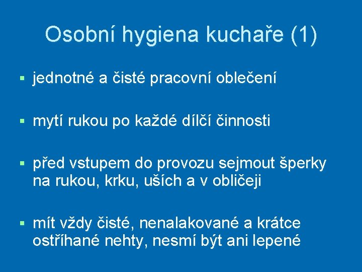 Osobní hygiena kuchaře (1) § jednotné a čisté pracovní oblečení § mytí rukou po