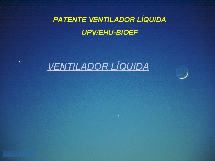 PATENTE VENTILADOR LÍQUIDA UPV/EHU-BIOEF VENTILADOR LÍQUIDA 