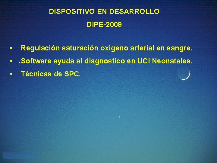 DISPOSITIVO EN DESARROLLO DIPE-2009 • Regulación saturación oxigeno arterial en sangre. • Software ayuda