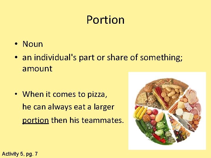 Portion • Noun • an individual's part or share of something; amount • When