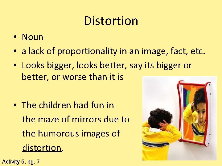 Distortion • Noun • a lack of proportionality in an image, fact, etc. •