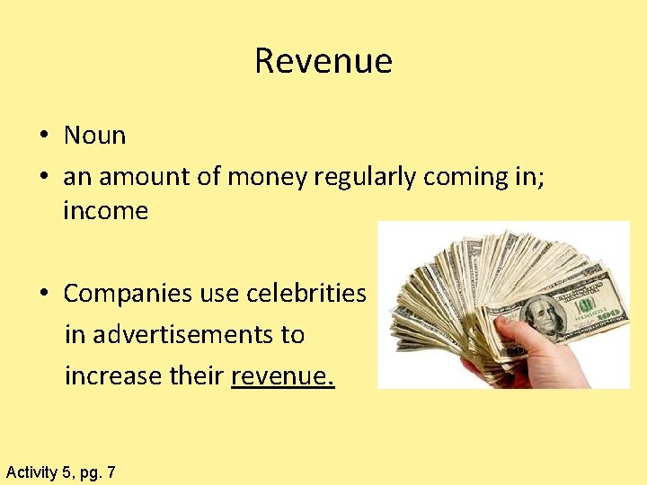 Revenue • Noun • an amount of money regularly coming in; income • Companies