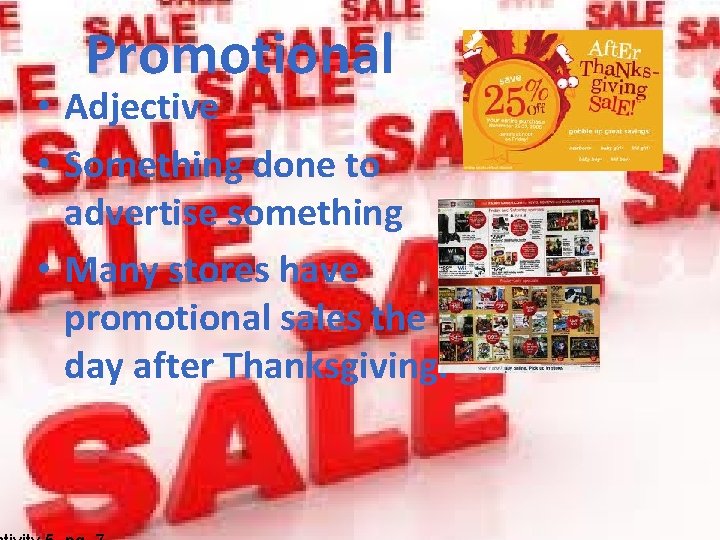 Promotional • Adjective • Something done to advertise something • Many stores have promotional