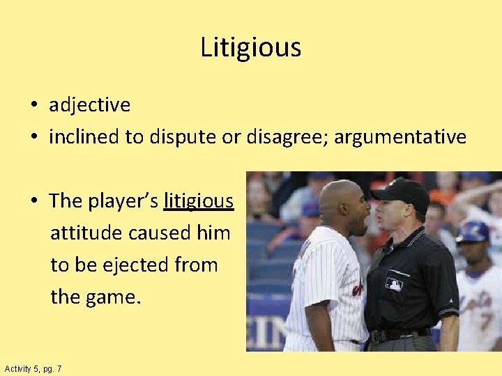Litigious • adjective • inclined to dispute or disagree; argumentative • The player’s litigious