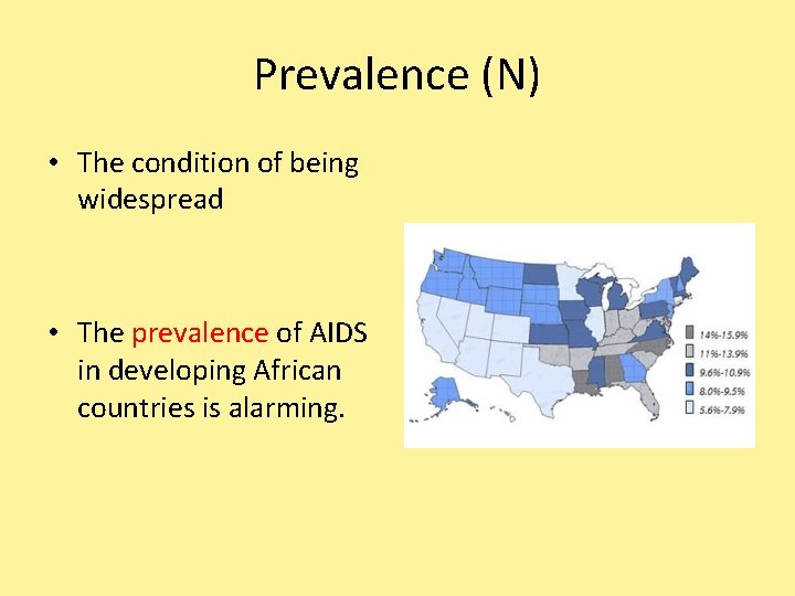 Prevalence (N) • The condition of being widespread • The prevalence of AIDS in