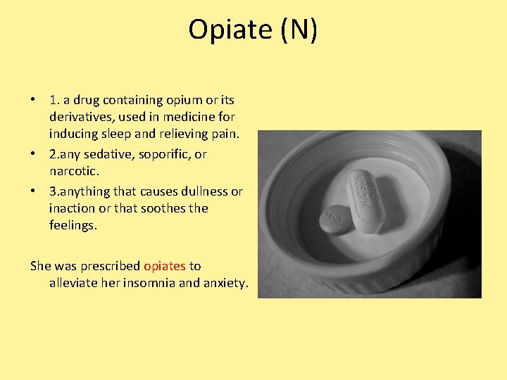 Opiate (N) • 1. a drug containing opium or its derivatives, used in medicine