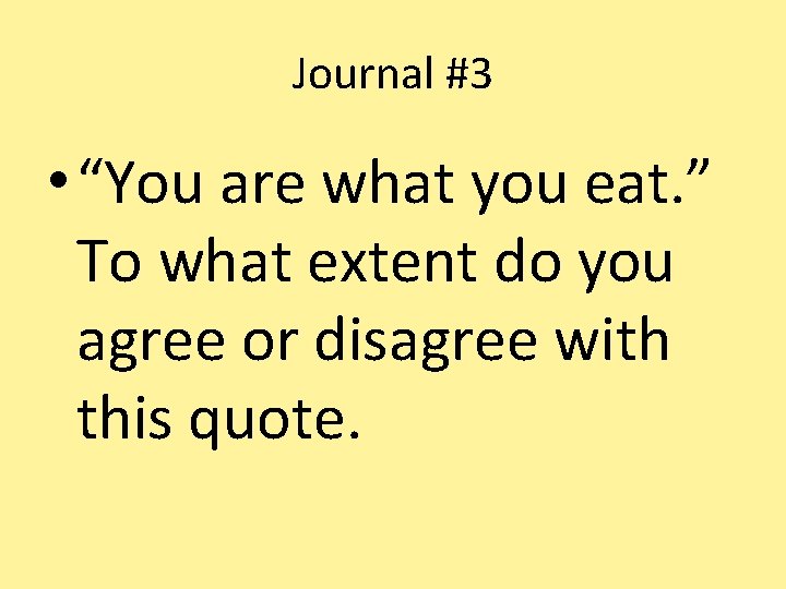 Journal #3 • “You are what you eat. ” To what extent do you