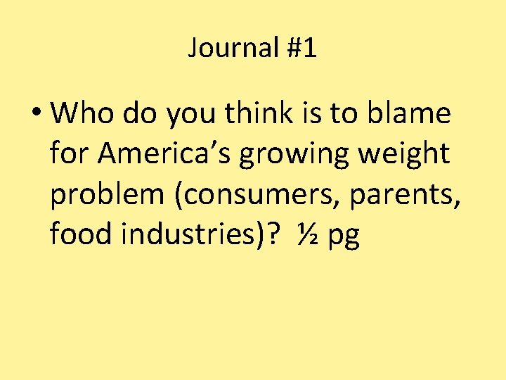 Journal #1 • Who do you think is to blame for America’s growing weight