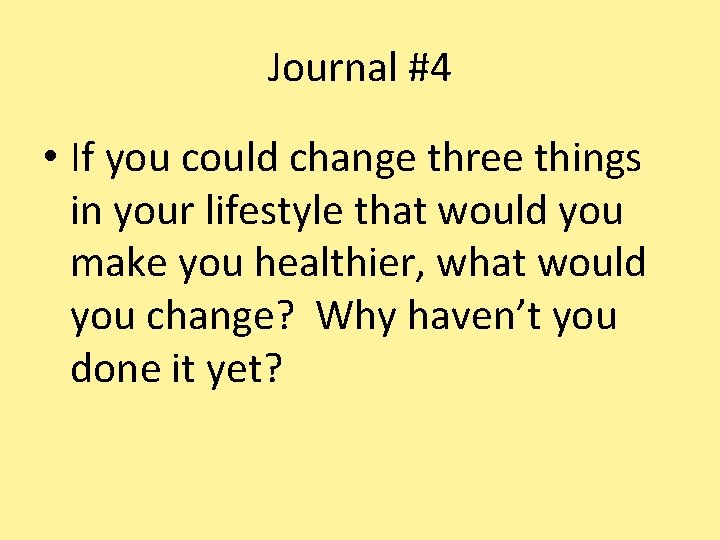 Journal #4 • If you could change three things in your lifestyle that would