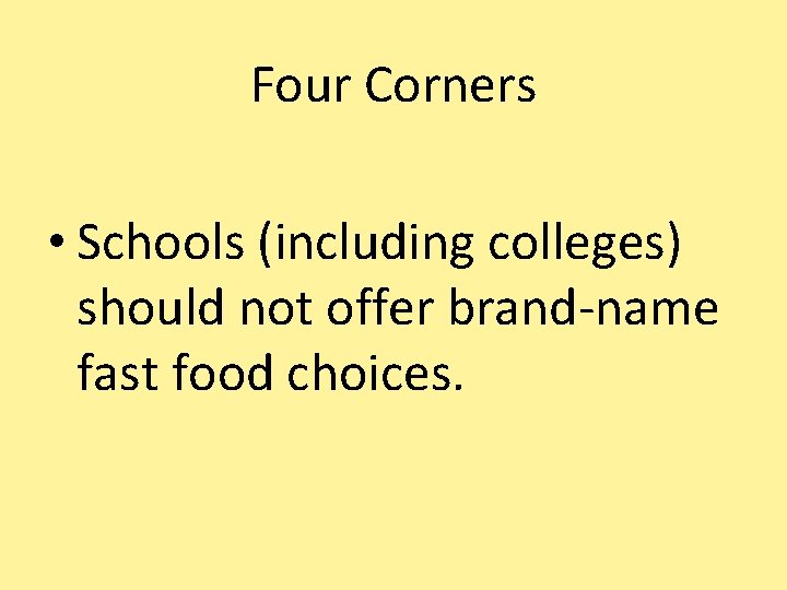 Four Corners • Schools (including colleges) should not offer brand-name fast food choices. 