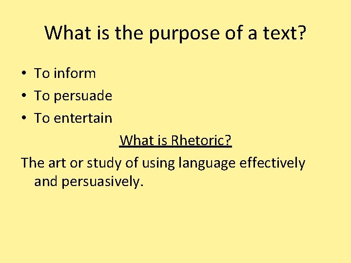 What is the purpose of a text? • To inform • To persuade •