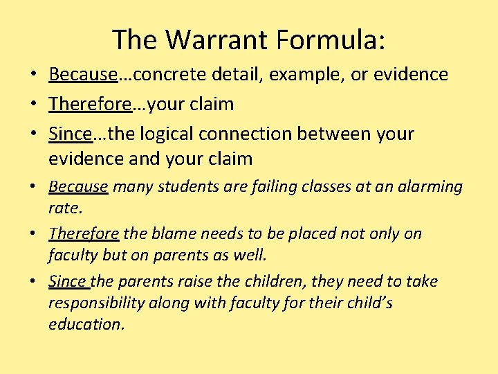 The Warrant Formula: • Because…concrete detail, example, or evidence • Therefore…your claim • Since…the