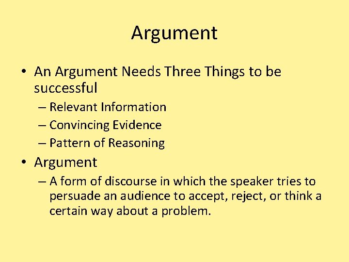 Argument • An Argument Needs Three Things to be successful – Relevant Information –