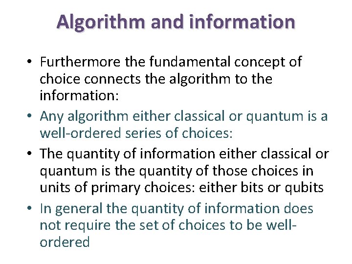 Algorithm and information • Furthermore the fundamental concept of choice connects the algorithm to