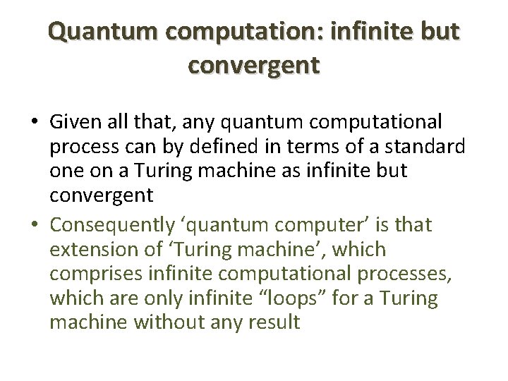 Quantum computation: infinite but convergent • Given all that, any quantum computational process can