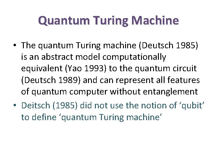 Quantum Turing Machine • The quantum Turing machine (Deutsch 1985) is an abstract model