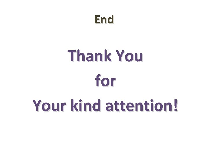 End Thank You for Your kind attention! 