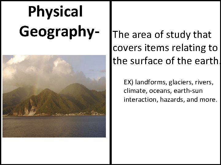 Physical Geography- The area of study that covers items relating to the surface of