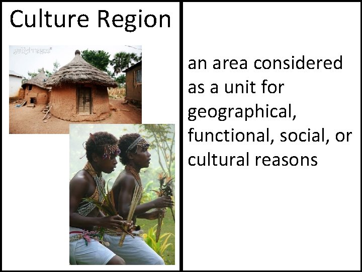 Culture Region an area considered as a unit for geographical, functional, social, or cultural