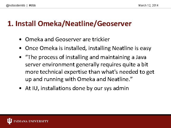 @notsosternlib | #dlbb March 12, 2014 1. Install Omeka/Neatline/Geoserver • Omeka and Geoserver are