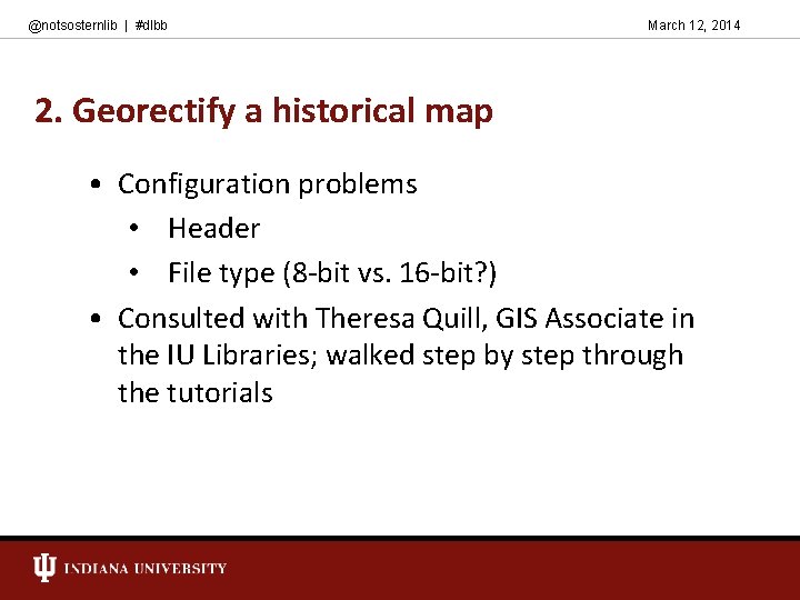 @notsosternlib | #dlbb March 12, 2014 2. Georectify a historical map • Configuration problems