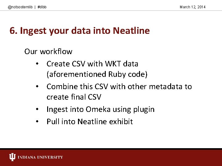 @notsosternlib | #dlbb March 12, 2014 6. Ingest your data into Neatline Our workflow